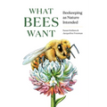 What Bees Want: Beekeeping as Nature Intended - Hardcover