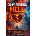 Co-Parenting Hell: Raising Healthy Kids with a Toxic Narcissist Ex - Paperback