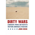 Dirty Wars: Landscape, Power, and Waste in Western American Literature - Hardcover