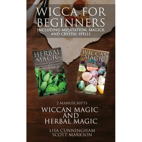 Wicca for Beginners: 2 Manuscripts Herbal Magic and Wiccan including Meditation, Magick and Crystal Spells - Paperback