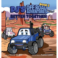 DJ's Off-Road Adventures: Better Together - Hardcover