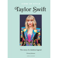 Icons of Style - Taylor Swift: The Story of a Fashion Legend - Hardcover