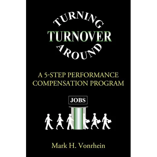 Turning Turnover Around: A 5-Step Performance Compensation Program - Paperback