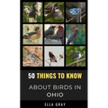 50 Things to Know About Birds in Ohio: Birding in the Buckeye State - Paperback