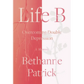 Life B: Overcoming Double Depression - Hardcover