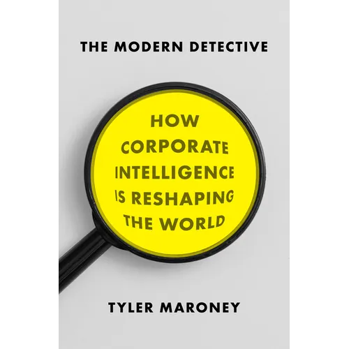 The Modern Detective: How Corporate Intelligence Is Reshaping the World - Hardcover