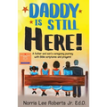 Daddy Is Still Here!: A father and son's caregiving journey with Bible scriptures and prayers - Paperback