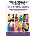 Millennials' Guide to Relationships: Happy and Healthy Relationships Are Not a Myth! - Paperback