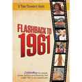 Flashback to 1961 - A Time Traveler's Guide: Celebrating the people, places, politics and pleasures that made 1961 a very special year. Perfect birthd - Paperback
