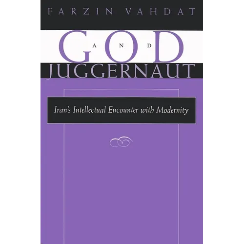 God and Juggernaut: Iran's Intellectual Encounter with Modernity - Paperback