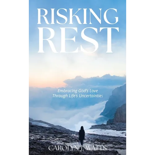 Risking Rest: Embracing God's Love Through Life's Uncertainties - Hardcover