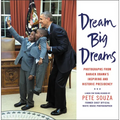 Dream Big Dreams: Photographs from Barack Obama's Inspiring and Historic Presidency - Hardcover