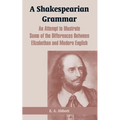 A Shakespearian Grammar: An Attempt to Illustrate Some of the Differences Between Elizabethan and Modern English - Paperback