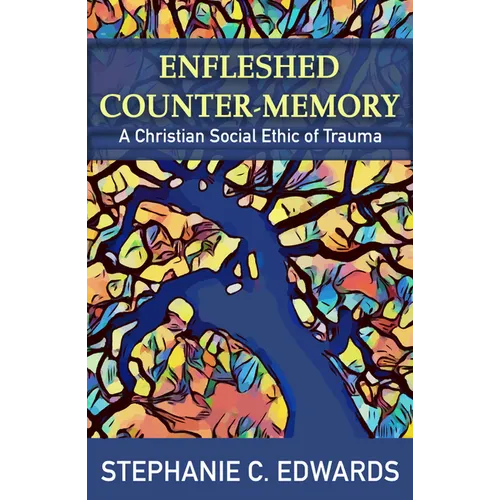 Enfleshed Counter-Memory: A Christian Social Ethic of Trauma - Paperback