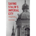 Saving Stalin's Imperial City: Historic Preservation in Leningrad, 1930 1950 - Hardcover