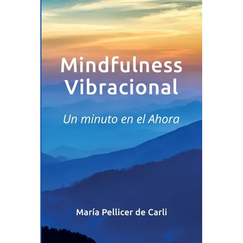 Mindfulness Vibracional: Un Minuto en el Ahora - Paperback