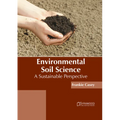 Environmental Soil Science: A Sustainable Perspective - Hardcover