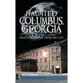 Haunted Columbus, Georgia: Phantoms of the Fountain City - Hardcover