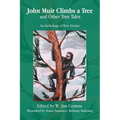 John Muir Climbs a Tree and Other Tree Tales: An Anthology of Tree Stories - Paperback