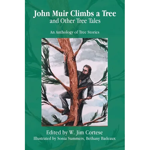 John Muir Climbs a Tree and Other Tree Tales: An Anthology of Tree Stories - Paperback