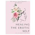 Healing The Erotic Self: An Erotic Intelligence Workbook - Paperback