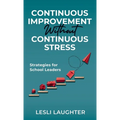 Continuous Improvement Without Continuous Stress: Strategies for School Leaders - Hardcover