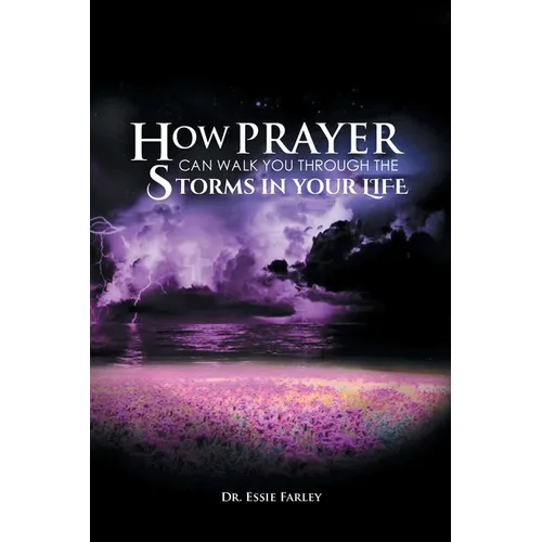 How Prayer Can Walk You Through the Storms in Your Life - Paperback