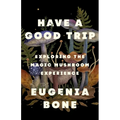 Have a Good Trip: Exploring the Magic Mushroom Experience - Hardcover