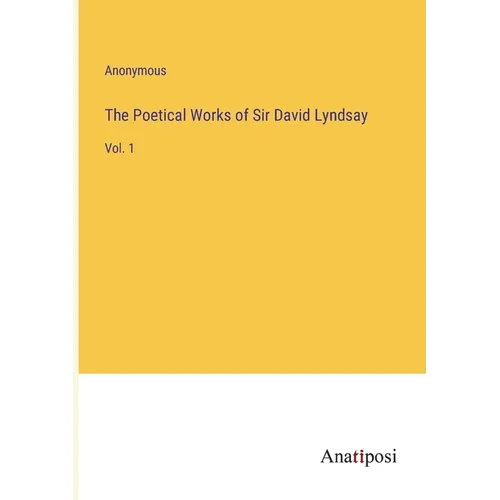 The Poetical Works of Sir David Lyndsay: Vol. 1 - Paperback