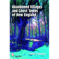 Abandoned Villages and Ghost Towns of New England - Paperback