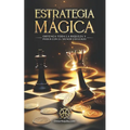 Estrategia Mágica: Obtenga Toda La Riqueza Y Poder Con El Menor Esfuerzo - Paperback