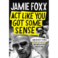 Act Like You Got Some Sense: And Other Things My Daughters Taught Me - Hardcover
