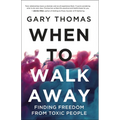 When to Walk Away: Finding Freedom from Toxic People - Hardcover