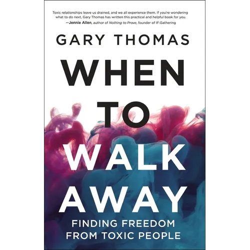 When to Walk Away: Finding Freedom from Toxic People - Hardcover