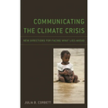 Communicating the Climate Crisis: New Directions for Facing What Lies Ahead - Paperback