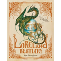 Loreland Bestiary: An Illustrated Mythology of the World's Most Fantastical Creatures - Hardcover