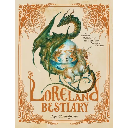 Loreland Bestiary: An Illustrated Mythology of the World's Most Fantastical Creatures - Hardcover
