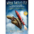 When Turtles Fly: The Secrets of Successful People Who Know How to Stick Their Necks Out - Paperback
