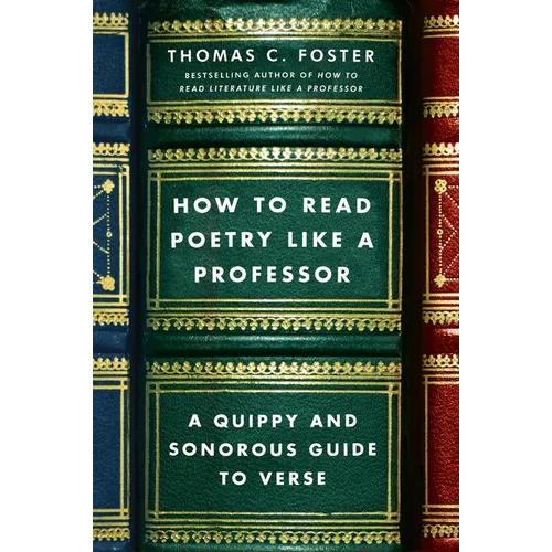 How to Read Poetry Like a Professor: A Quippy and Sonorous Guide to Verse - Paperback