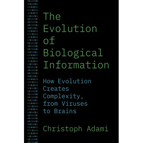 The Evolution of Biological Information: How Evolution Creates Complexity, from Viruses to Brains - Paperback