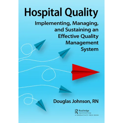 Hospital Quality: Implementing, Managing, and Sustaining an Effective Quality Management System - Paperback