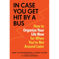 In Case You Get Hit by a Bus: How to Organize Your Life Now for When You're Not Around Later - Paperback