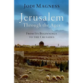 Jerusalem Through the Ages: From Its Beginnings to the Crusades - Hardcover