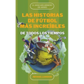 Las Historias de Fútbol más Increíbles de Todos los Tiempos - Paperback