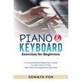PIANO & Keyboard Exercises for Beginners: A Comprehensive Beginner's Guide to Learn Some of the Best Piano and Keyboard Exercises - Paperback