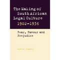 The Making of South African Legal Culture 1902 1936: Fear, Favour and Prejudice - Paperback