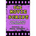 The Movie Script: How to Write a Screenplay - Paperback