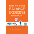 Quick and simple balance exercises for seniors: +130 exercises step-by-step fully illustrated - Paperback