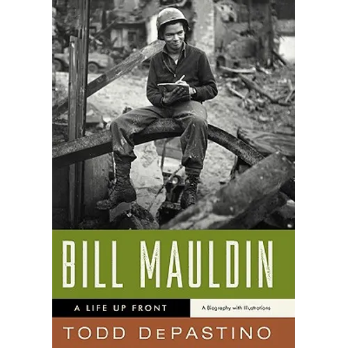 Bill Mauldin: A Life Up Front - Hardcover
