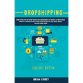 Dropshipping: Complete Step-by-Step Guide for Beginners to Create a Profitable Shopify Dropshipping Store from Scratch and Make Mone - Paperback